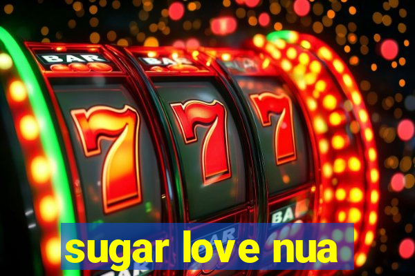 sugar love nua